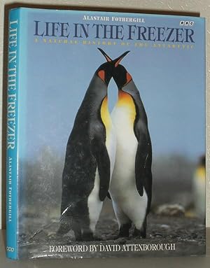 Life in the Freezer - A Natural History of the Antarctic