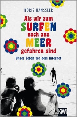 Bild des Verkufers fr Als wir zum Surfen noch ans Meer gefahren sind : Unser Leben vor dem Internet zum Verkauf von AHA-BUCH