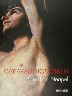 Seller image for Caravaggios Erben. Barock in Neapel. Wiesbaden 14. Oktober 2016 - 12 Februar 2017. for sale by EDITORIALE UMBRA SAS