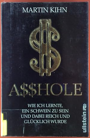 Image du vendeur pour A$$hole. Wie ich lernte, ein Schwein zu sein und dabei reich und glcklich wurde mis en vente par biblion2