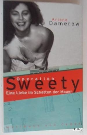Bild des Verkufers fr Operation Sweety. Eine Liebe im Schatten der Mauer. zum Verkauf von Antiquariat Gntheroth