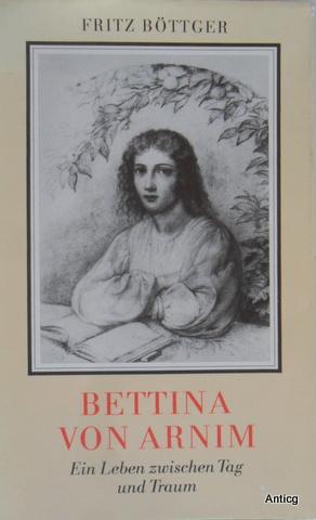 Seller image for Bettina von Arnim. Ein Leben zwischen Tag und Traum. Mit zahlreichen, ganzseitigen Abbildungen. for sale by Antiquariat Gntheroth