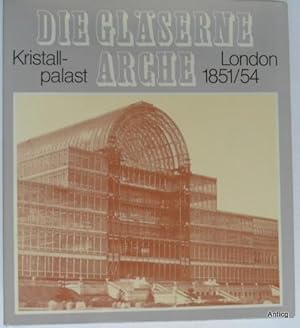 Bild des Verkufers fr Die glserne Arche. Kristallpalast London 1851 und 1854. zum Verkauf von Antiquariat Gntheroth