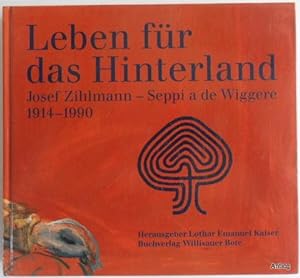 Bild des Verkufers fr Leben fr das Hinterland. Josef Zihlmann - Seppi a de Wiggere. 1914 - 1990. zum Verkauf von Antiquariat Gntheroth
