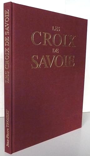 Les Croix de Savoie ; Jean-Pierre Trosset Préface de Louis Terreaux, président de l'Académie de s...