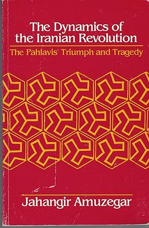 Dynamics Of The Iranian Revolution The Pahlavis' Triumph and Tragedy