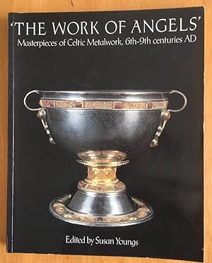 The Work of Angels. Masterpieces of Celtic Metalwork, 6th - 9th centuries AD