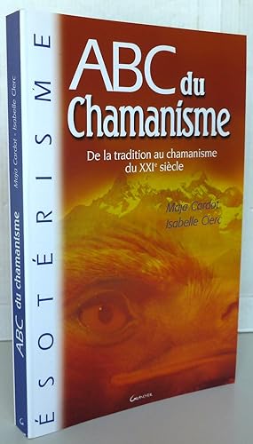 ABC du chamanisme : De la tradition au chamanisme du XXIe siècle