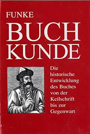 Buchkunde : die historische Entwicklung des Buches von der Keilschrift bis zur Gegenwart.