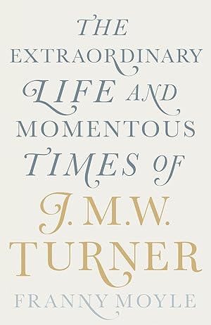 Bild des Verkufers fr Turner: The Extraordinary Life and Momentous Times of J. M. W. Turner zum Verkauf von Pali