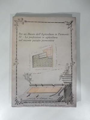 Per un Museo dell'Agricoltura in Piemonte: IV Le professioni i agricoltura nel recente passato pi...
