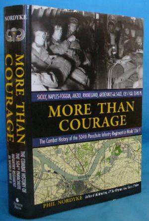 Seller image for More Than Courage: Sicily, Naples-Foggia, Anzio, Rhineland, Ardennes-Alsace, Central Europe. The Combat History of the 504th Parachute Infantry Regiment in World War II for sale by Alhambra Books