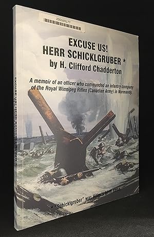 Image du vendeur pour Excuse Us! Herr Schicklgruber*; A memoir of an officer who commanded an infantry company of the Royal Winnipeg Rifles (Canadian Army) in Normandy mis en vente par Burton Lysecki Books, ABAC/ILAB