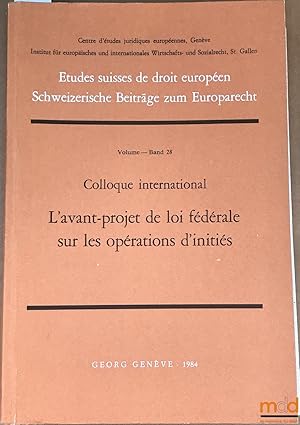 Bild des Verkufers fr Colloque international: L'AVANT-PROJET DE LOI FDRALE SUR LES OPRATIONS D'INITIS, coll. tudes suisses de droit europen, Centre d'tudes juridiques europennes, Genve zum Verkauf von La Memoire du Droit