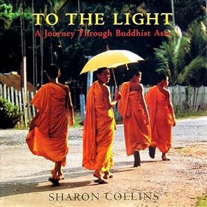 To the Light: A Journey Through Buddhist Asia