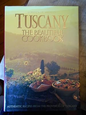 TUSCANY THE BEAUTIFUL COOKBOOK: Authentic recipes from the provinces of Tuscany