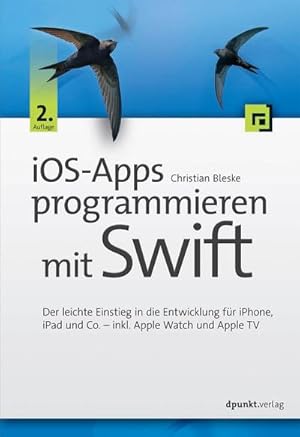 Bild des Verkufers fr iOS-Apps programmieren mit Swift : Der leichte Einstieg in die Entwicklung fr iPhone, iPad und Co. - inkl. Apple Watch und Apple TV zum Verkauf von AHA-BUCH GmbH