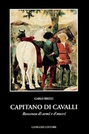 Immagine del venditore per Capitano di cavalli. Romanzo d armi e d amori. venduto da FIRENZELIBRI SRL