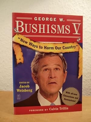 Bild des Verkufers fr George W. Bushisms V. New Ways to Harm Our Country zum Verkauf von Antiquariat Weber