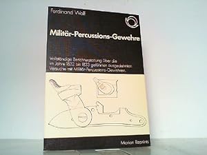 Bild des Verkufers fr Militr-Percussions-Gewehre. Vollstndige Berichterstattung ber die im Jahre 1832 bis 1833 gefhrten ausgedehnten Versuche mit Militr-Percussions-Gewehren. zum Verkauf von Antiquariat Ehbrecht - Preis inkl. MwSt.