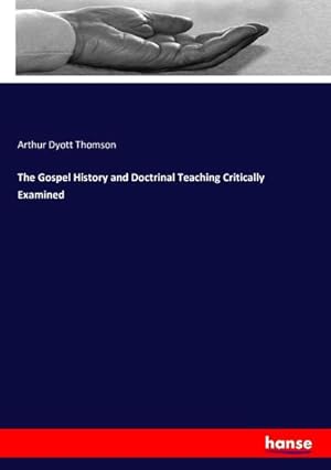 Image du vendeur pour The Gospel History and Doctrinal Teaching Critically Examined mis en vente par AHA-BUCH GmbH