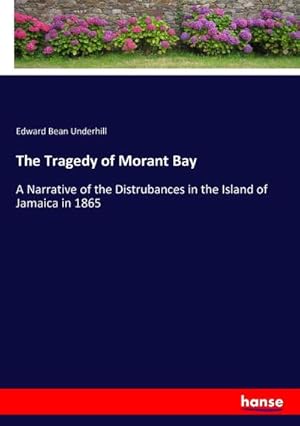 Seller image for The Tragedy of Morant Bay : A Narrative of the Distrubances in the Island of Jamaica in 1865 for sale by AHA-BUCH GmbH