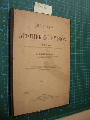 Die Praxis der Apothekenrevision. Vortrag gehalten am 23. Mai 1912 vor den Amtsärzten der Stadt W...