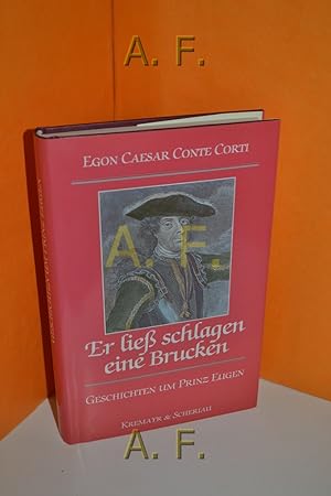 Bild des Verkufers fr Er liess schlagen eine Brucken : Geschichten um Prinz Eugen. Egon Caesar Conte Corti zum Verkauf von Antiquarische Fundgrube e.U.