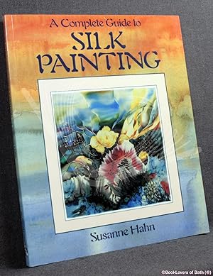 Imagen del vendedor de A Complete Guide to Silk Painting a la venta por BookLovers of Bath