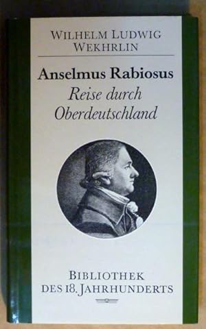 Imagen del vendedor de Anselmus Rabiosus. Reise durch Oberdeutschland (Bibliothek des 18. Jahrhunderts) a la venta por Antiquariat Bernhard