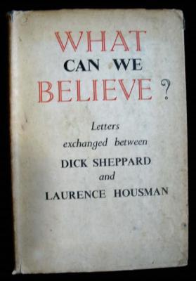 Seller image for What Can We Believe ? Letters Exchanged Between Dick Sheppard and Laurence Housman for sale by Ariel Books IOBA