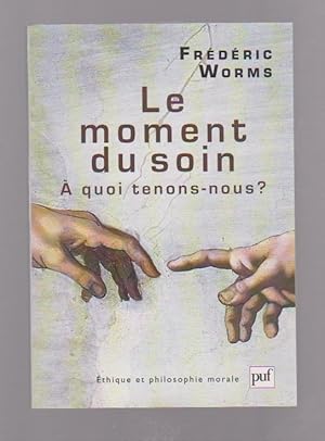 Seller image for Le moment du soin: A quoi tenons-nous? for sale by L'Odeur du Book