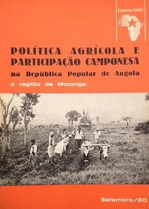 POLÍTICA AGRÍCOLA E PARTICIPAÇÃO CAMPONESA NA REPÚBLICA POPULAR DE ANGOLA. A REGIÃO DE MALANGE.