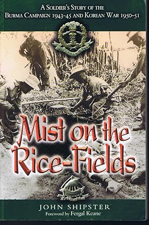 Mist on the Rice-Fields: A Soldier's Story of the Burma Campaign 1943-45 and Korean War 1950-51