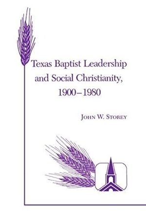 Imagen del vendedor de Texas Baptist Leadership and Social Christianity, 1900-1980 a la venta por Fleur Fine Books