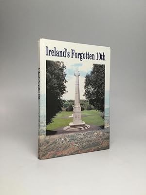 IRELAND'S FORGOTTEN 10TH: A Brief History of The 10th (Irish) Division, 1914-1918, Turkey, Macedo...