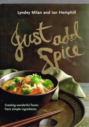 Just Add Spice: Creating Wonderful Feasts from Simple Ingredients