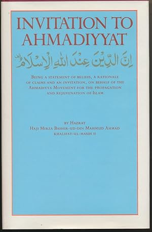 Invitation to Ahmadiyyat, Being a Statement of Beliefs, a Rationale of Claims and an Invitation, ...
