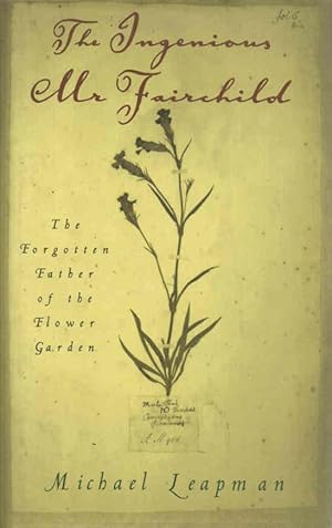Immagine del venditore per The Ingenious Mr Fairchild: The Forgotten Father of the Flower Garden venduto da lamdha books
