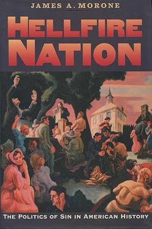 Hellfire Nation: The Politics Of Sin In American History