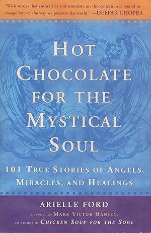Immagine del venditore per Hot Chocolate for the Mystical Soul: 101 True Stories of Angels, Miracles, and Healings venduto da Kenneth A. Himber