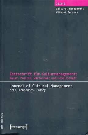 Cultural Management Without Borders. Zeitschrift für Kulturmanagement: Kunst, Politik, Wirtschaft...