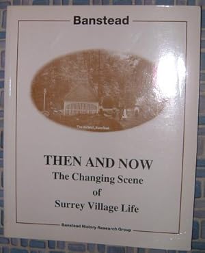 Then and Now : The Changing Scene of Surrey Village Life in Banstead