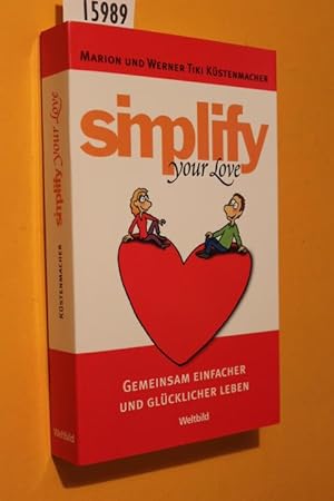 Bild des Verkufers fr Simplify your love. Gemeinsam einfacher und glcklicher leben zum Verkauf von Antiquariat Tintentraum