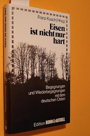 Seller image for Eisen ist nicht nur hart. Begegnungen und Wiederbegegnungen mit dem deutschen Osten. for sale by Antiquariat Tintentraum