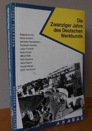 Die Zwanziger Jahre des Deutschen Werkbunds. hrsg. vom Dt. Werkbund u.d. Werkbund-Archiv. [Interv...