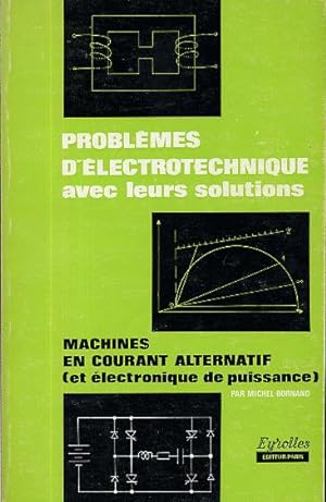 Problèmes d'électrotechnique avec leurs solutions. Moteurs en courant alternatif (et électronique...
