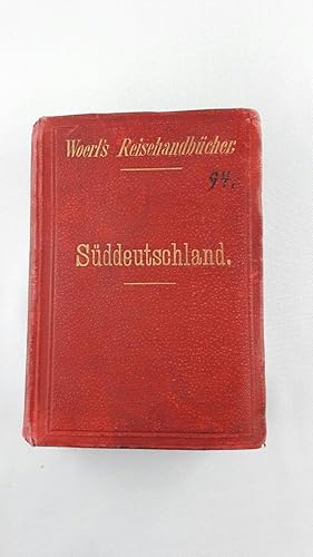 Woerl's Reise-Handbücher. Süddeutschland mit den anstossenden Gebieten von Oesterreich und der Sc...