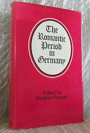 The Romantic Period in Germany : Essays by Members of the London University Institute of Germanic...