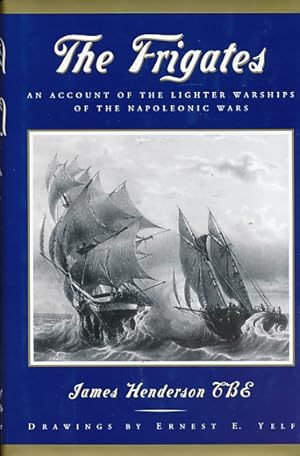 Seller image for The Frigates. An Account of the Lighter Warships of the Napoleonioc Wars for sale by Barter Books Ltd